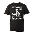 Begging For A Pegging T-Shirt Funny Rude Design Stag Do Joke Top Gift New Mens Shirt Gift Cool Fashion Rude Sarcastic Humour Tee